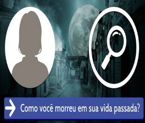 Como você morreu na sua vida passada?