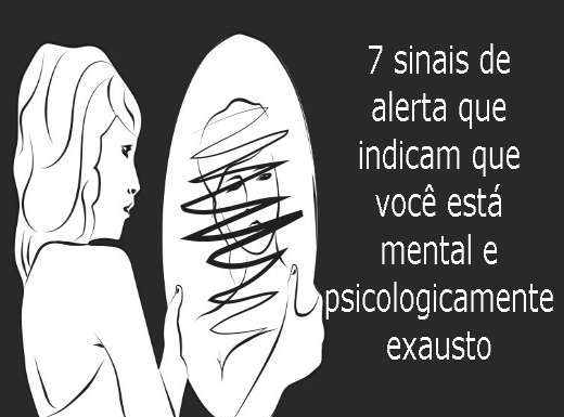 7 sinais de alerta que indicam que você está mental e psicologicamente exausto